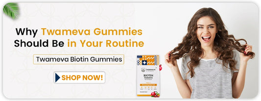Biotin for Hair: Why Twameva Gummies Should Be in Your Routine