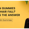 Can Biotin Gummies Help with Hair Fall? Twameva Has the Answer