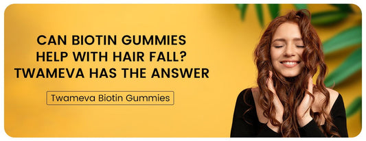 Can Biotin Gummies Help with Hair Fall? Twameva Has the Answer